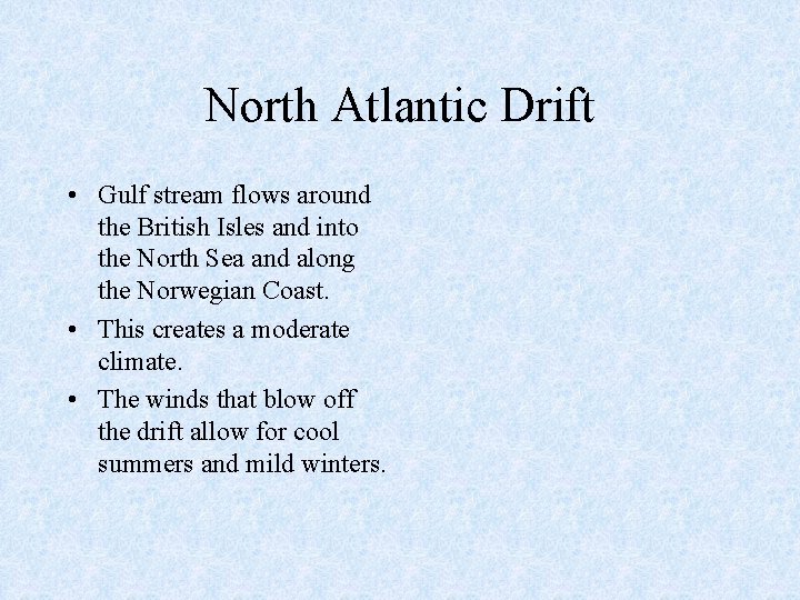 North Atlantic Drift • Gulf stream flows around the British Isles and into the