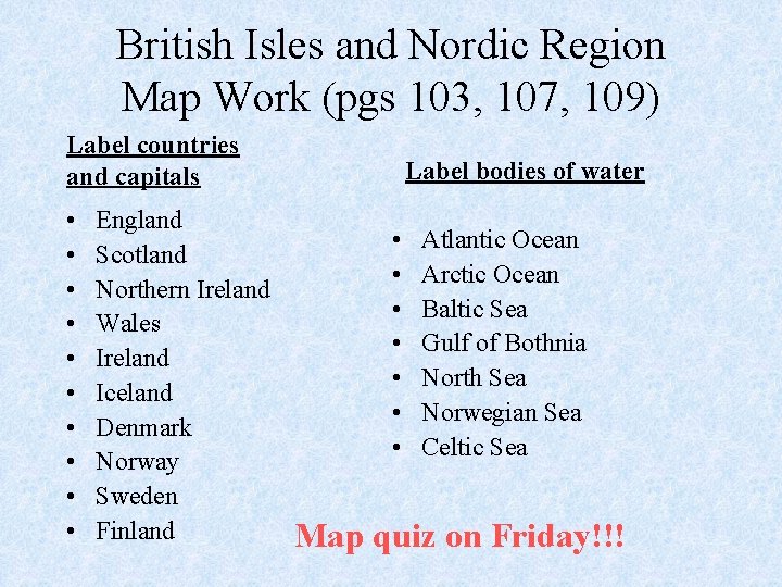 British Isles and Nordic Region Map Work (pgs 103, 107, 109) Label countries and