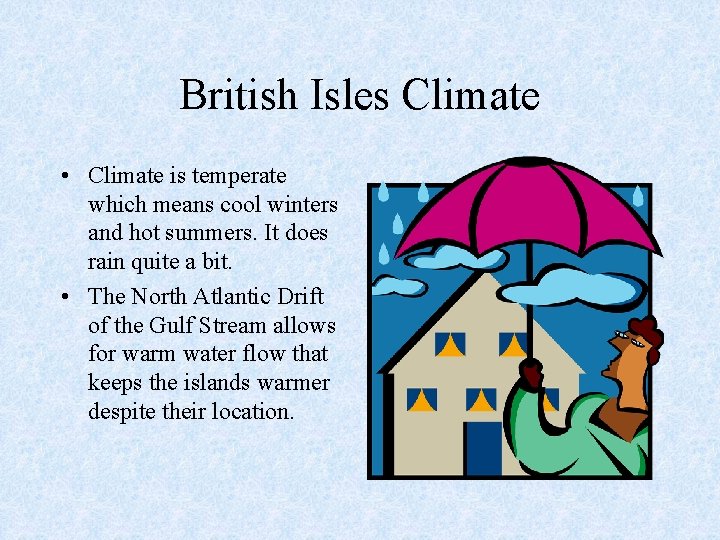British Isles Climate • Climate is temperate which means cool winters and hot summers.