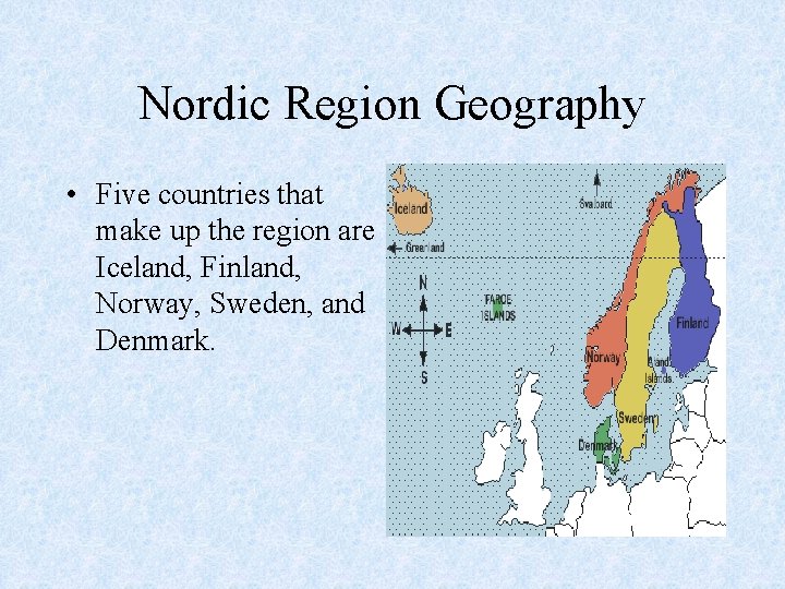 Nordic Region Geography • Five countries that make up the region are Iceland, Finland,