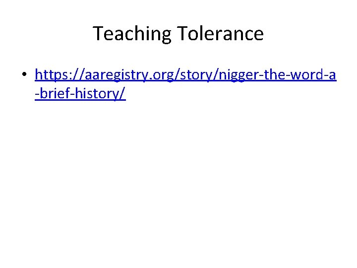Teaching Tolerance • https: //aaregistry. org/story/nigger-the-word-a -brief-history/ 
