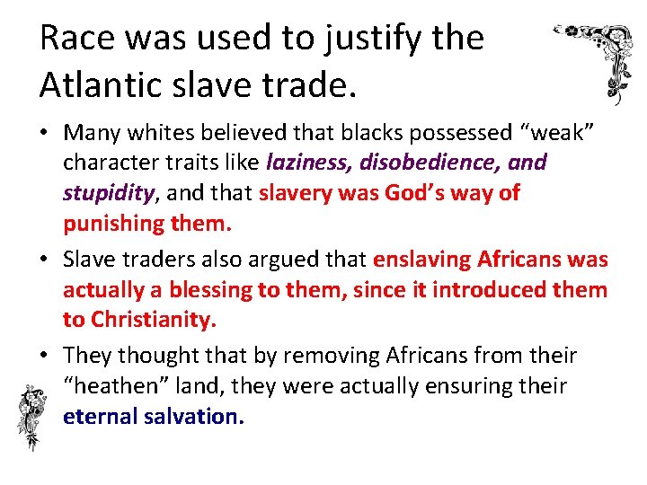 Race was used to justify the Atlantic slave trade. • Many whites believed that