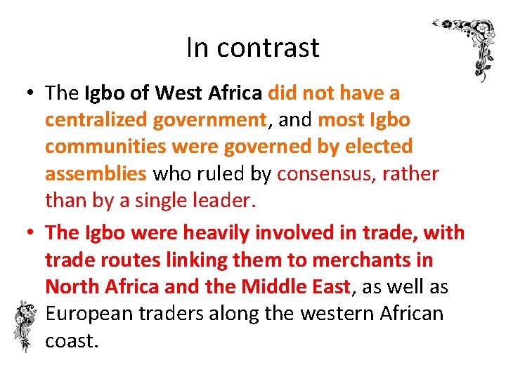 In contrast • The Igbo of West Africa did not have a centralized government,