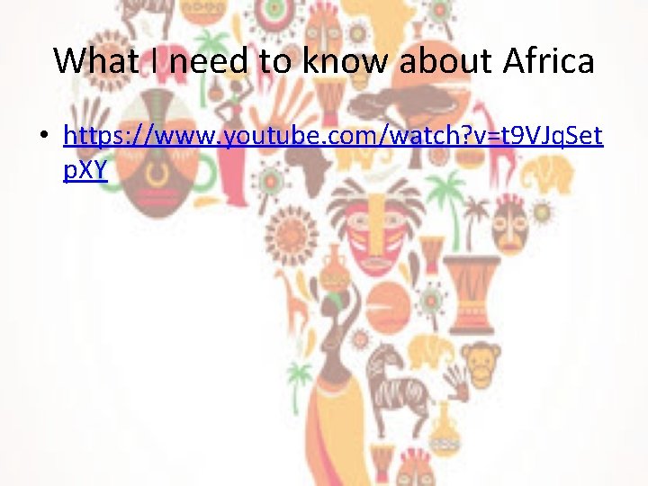 What I need to know about Africa • https: //www. youtube. com/watch? v=t 9