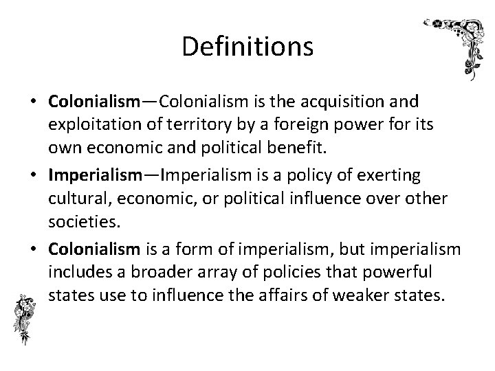 Definitions • Colonialism—Colonialism is the acquisition and exploitation of territory by a foreign power