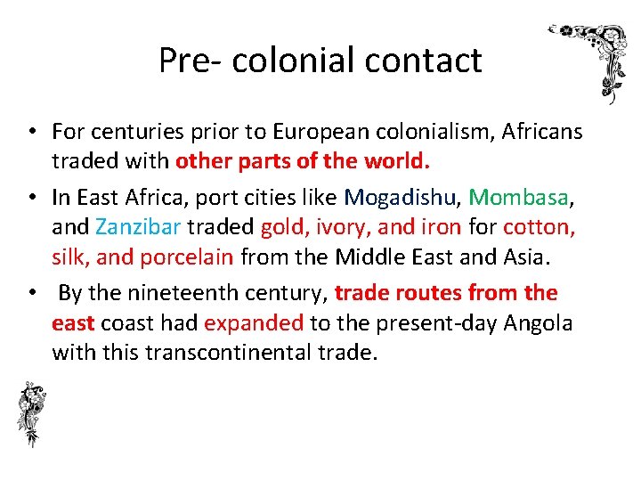 Pre- colonial contact • For centuries prior to European colonialism, Africans traded with other