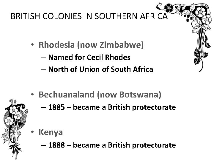 BRITISH COLONIES IN SOUTHERN AFRICA • Rhodesia (now Zimbabwe) – Named for Cecil Rhodes