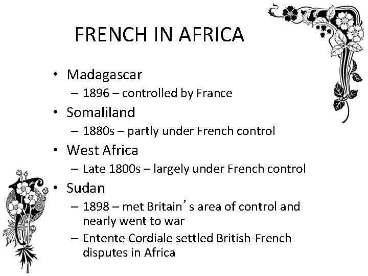 FRENCH IN AFRICA • Madagascar – 1896 – controlled by France • Somaliland –