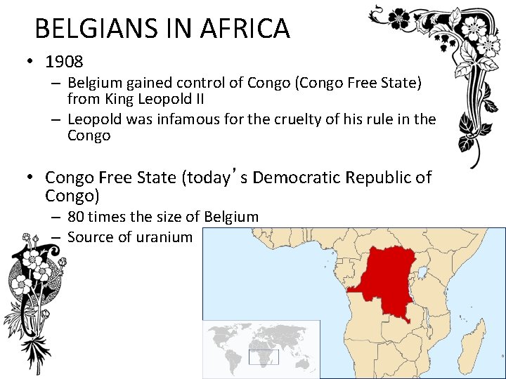 BELGIANS IN AFRICA • 1908 – Belgium gained control of Congo (Congo Free State)