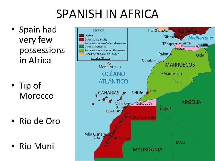 SPANISH IN AFRICA • Spain had very few possessions in Africa • Tip of