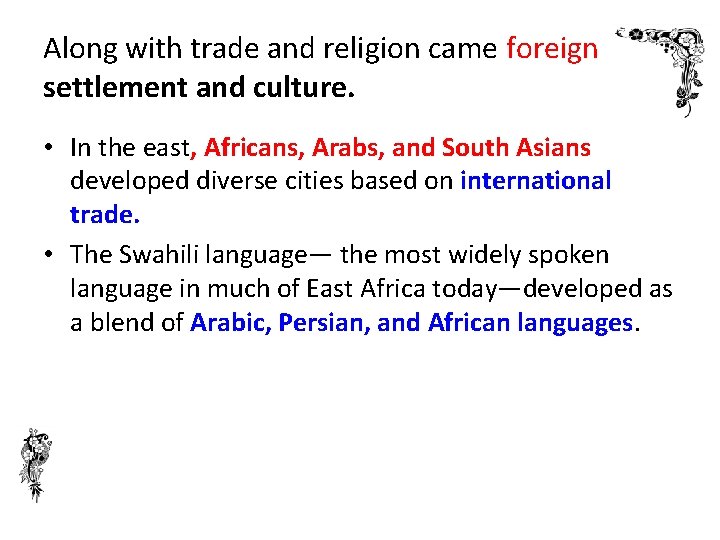 Along with trade and religion came foreign settlement and culture. • In the east,