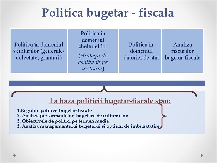 Politica bugetar - fiscala Politica în domeniul veniturilor (generale/ colectate, granturi) Politica în domeniul