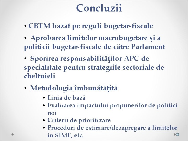 Concluzii • CBTM bazat pe reguli bugetar-fiscale • Aprobarea limitelor macrobugetare şi a politicii