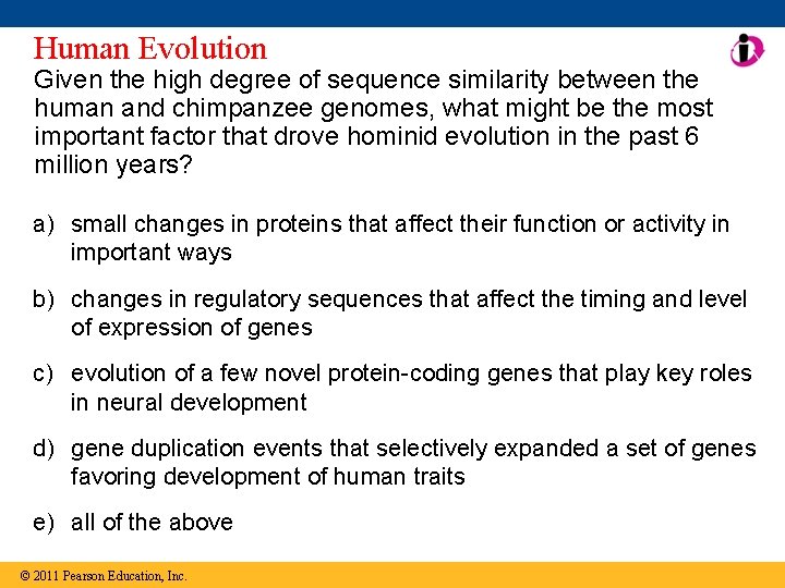 Human Evolution Given the high degree of sequence similarity between the human and chimpanzee