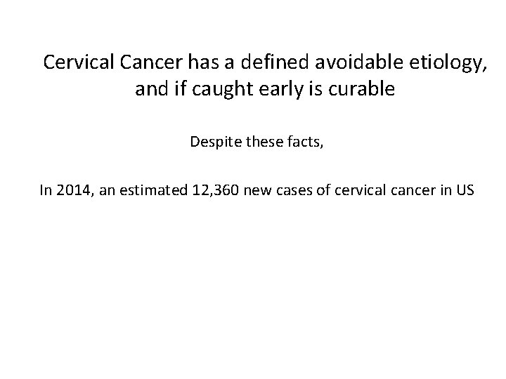 Cervical Cancer has a defined avoidable etiology, and if caught early is curable Despite