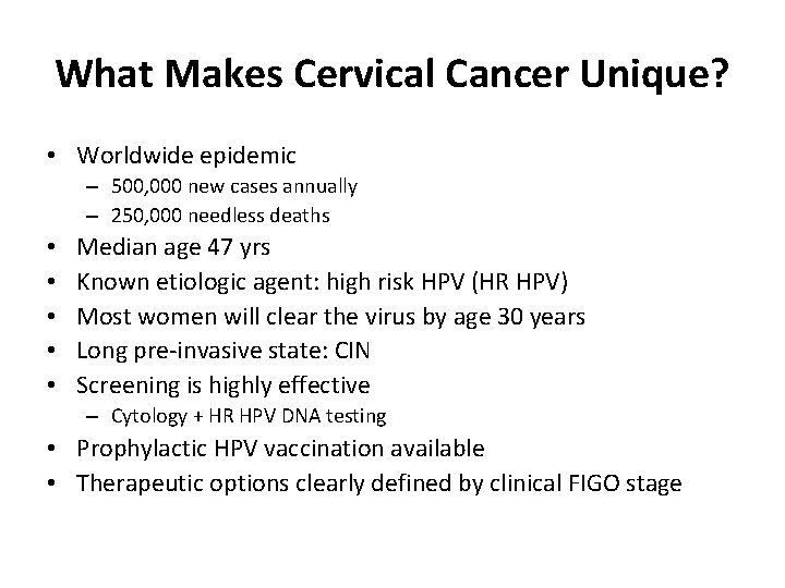 What Makes Cervical Cancer Unique? • Worldwide epidemic – 500, 000 new cases annually