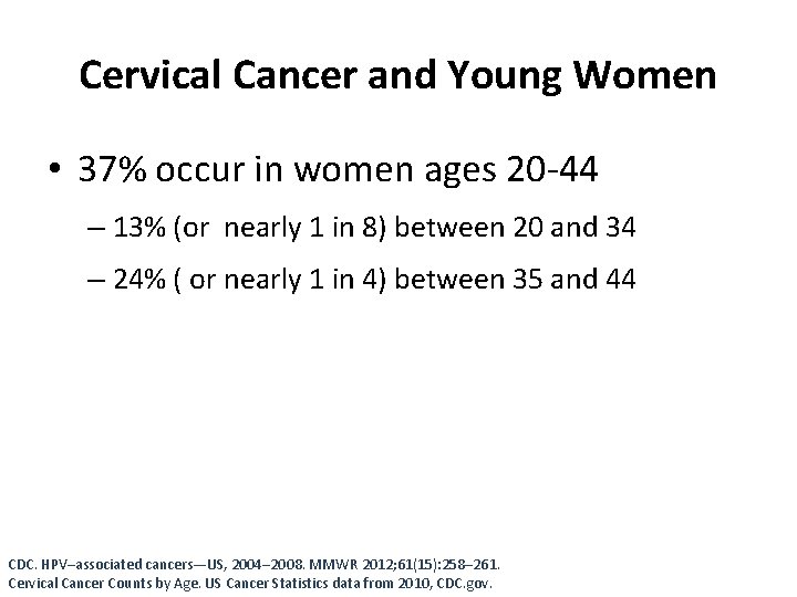 Cervical Cancer and Young Women • 37% occur in women ages 20 -44 –