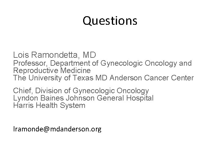 Questions Lois Ramondetta, MD Professor, Department of Gynecologic Oncology and Reproductive Medicine The University