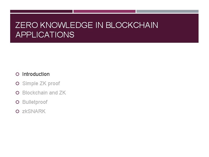 ZERO KNOWLEDGE IN BLOCKCHAIN APPLICATIONS Introduction Simple ZK proof Blockchain and ZK Bulletproof zk.