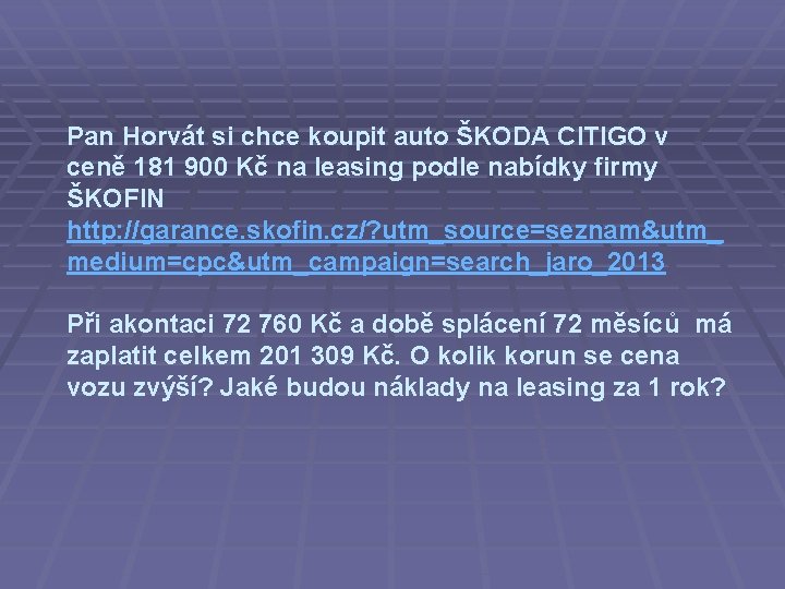 Pan Horvát si chce koupit auto ŠKODA CITIGO v ceně 181 900 Kč na