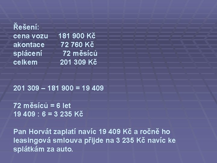 Řešení: cena vozu 181 900 Kč akontace 72 760 Kč splácení 72 měsíců celkem