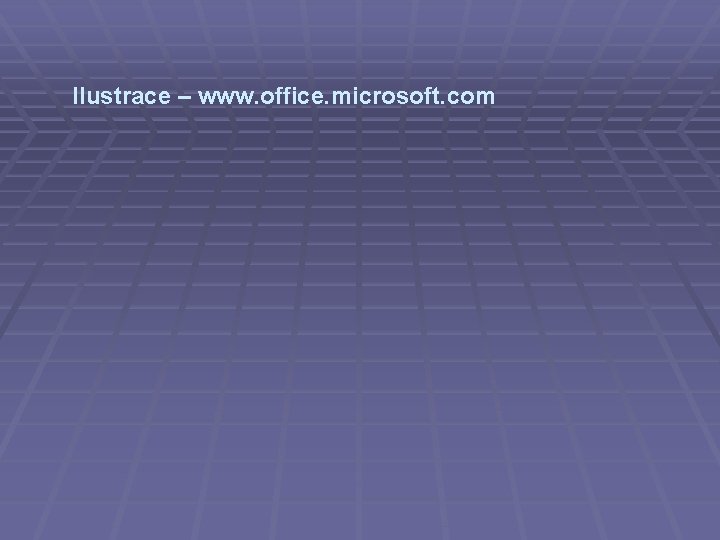 Ilustrace – www. office. microsoft. com 