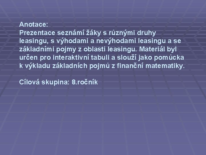 Anotace: Prezentace seznámí žáky s různými druhy leasingu, s výhodami a nevýhodami leasingu a