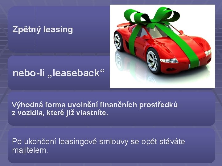 Zpětný leasing nebo-li „leaseback“ Výhodná forma uvolnění finančních prostředků z vozidla, které již vlastníte.