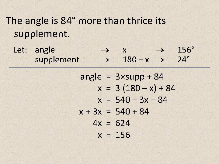 The angle is 84° more than thrice its supplement. Let: angle supplement angle x