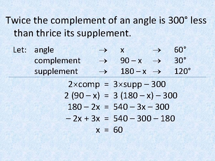 Twice the complement of an angle is 300° less than thrice its supplement. Let: