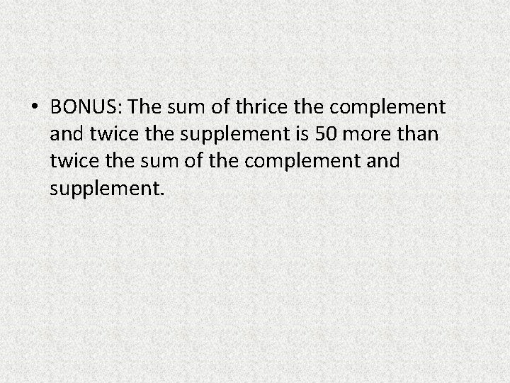  • BONUS: The sum of thrice the complement and twice the supplement is