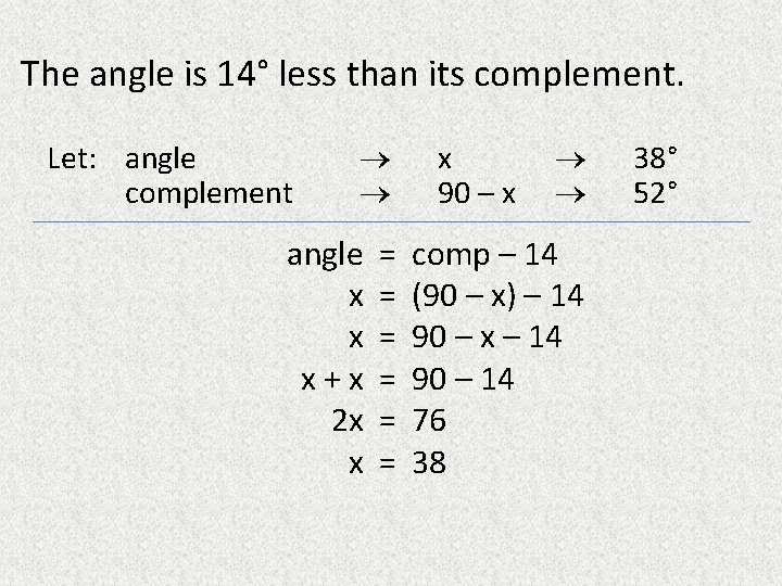 The angle is 14° less than its complement. Let: angle complement angle x x