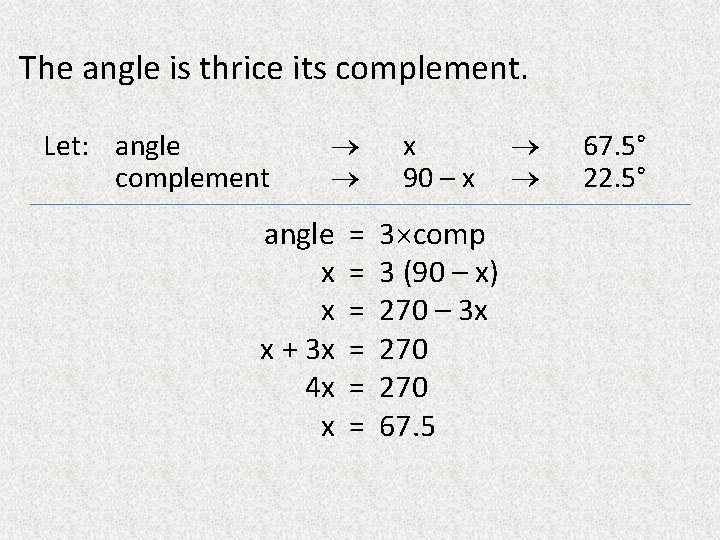 The angle is thrice its complement. Let: angle complement angle x x x +