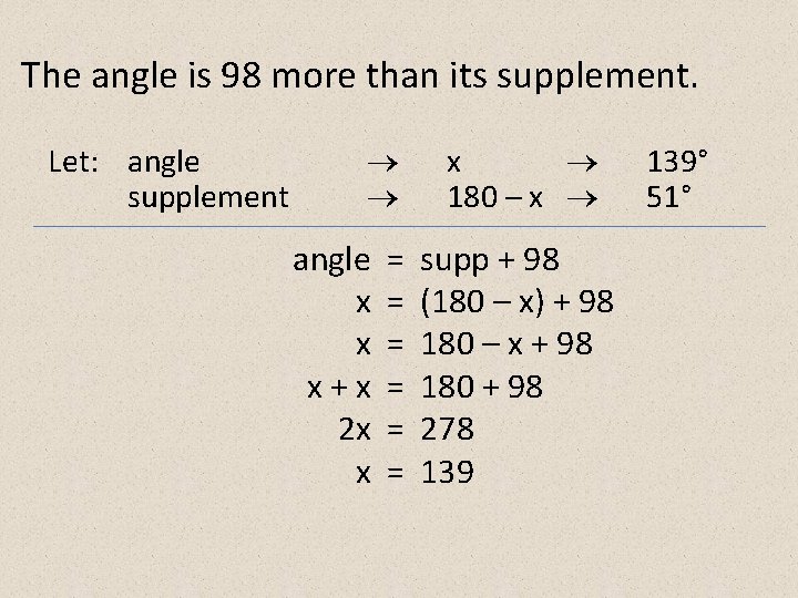 The angle is 98 more than its supplement. Let: angle supplement angle x x