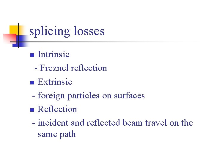 splicing losses Intrinsic - Freznel reflection n Extrinsic - foreign particles on surfaces n