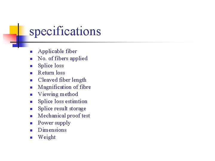 specifications n n n n Applicable fiber No. of fibers applied Splice loss Return