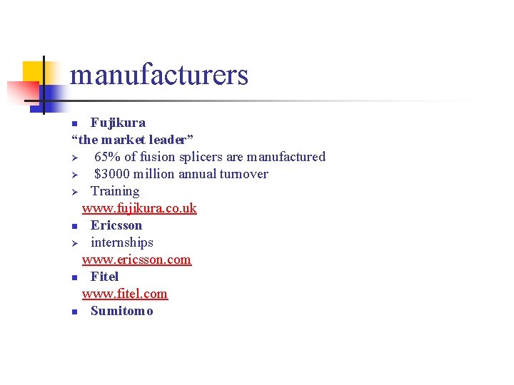 manufacturers Fujikura “the market leader” Ø 65% of fusion splicers are manufactured Ø $3000