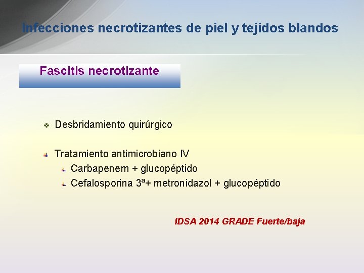 Infecciones necrotizantes de piel y tejidos blandos Fascitis necrotizante v Desbridamiento quirúrgico Tratamiento antimicrobiano