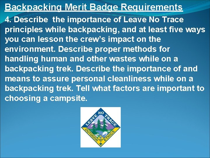 Backpacking Merit Badge Requirements 4. Describe the importance of Leave No Trace principles while