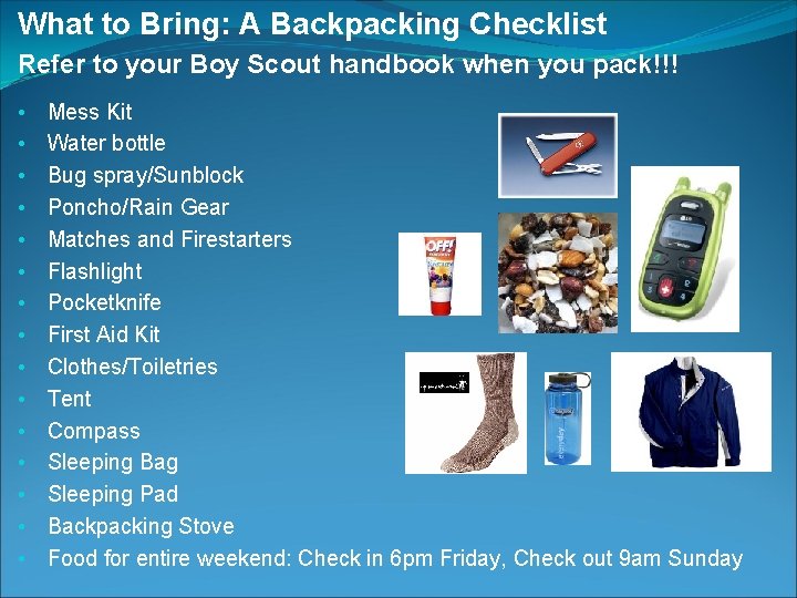 What to Bring: A Backpacking Checklist Refer to your Boy Scout handbook when you