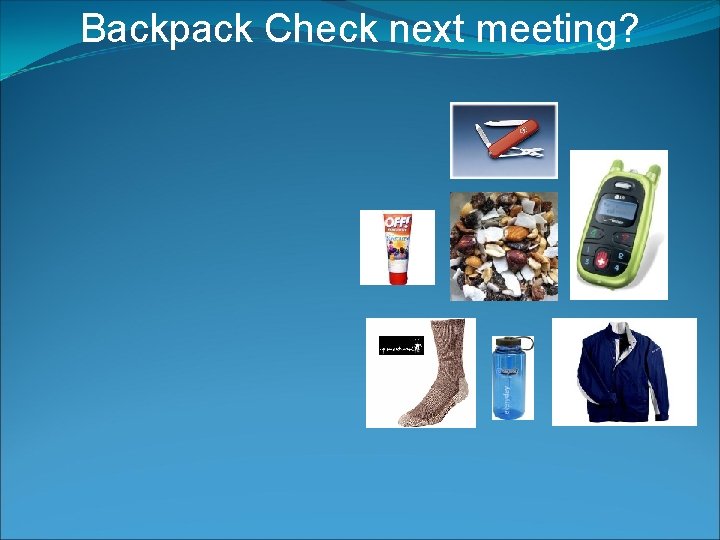 Backpack Check next meeting? 