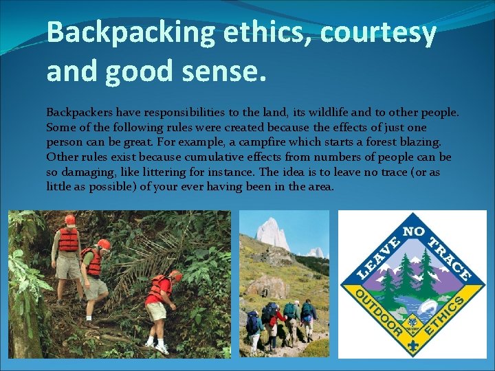 Backpacking ethics, courtesy and good sense. Backpackers have responsibilities to the land, its wildlife