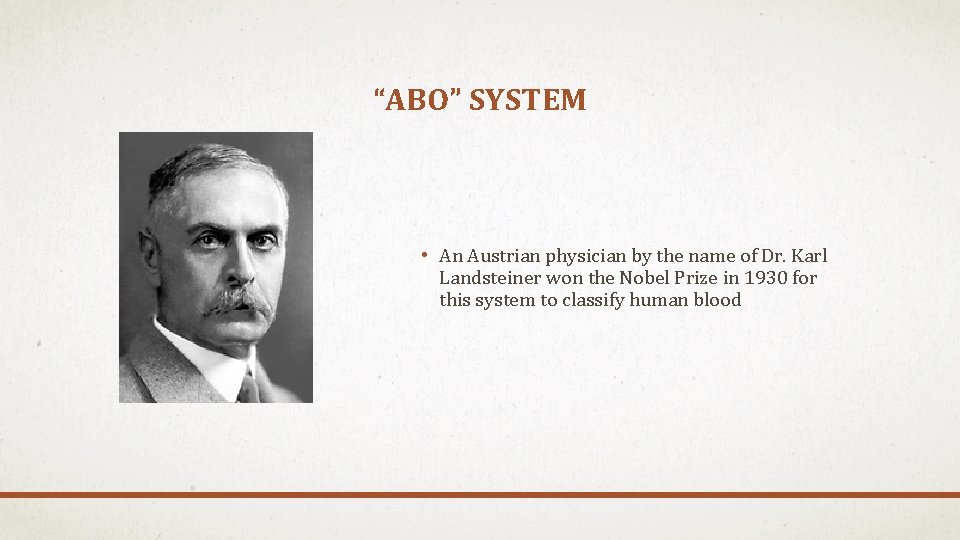 “ABO” SYSTEM • An Austrian physician by the name of Dr. Karl Landsteiner won