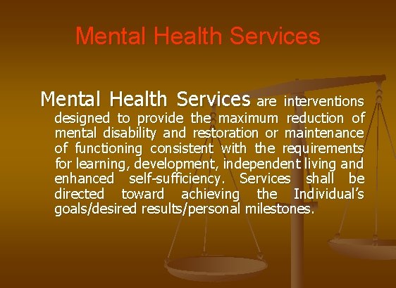 Mental Health Services are interventions designed to provide the maximum reduction of mental disability