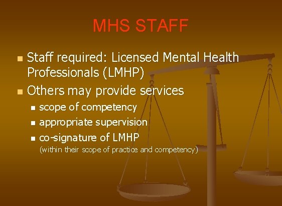 MHS STAFF n n Staff required: Licensed Mental Health Professionals (LMHP) Others may provide