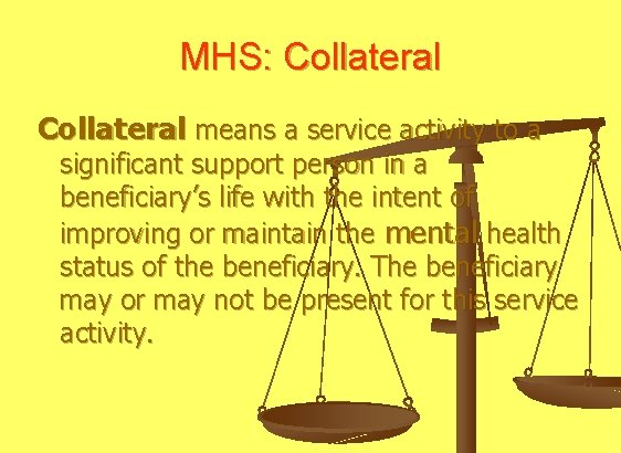 MHS: Collateral means a service activity to a significant support person in a beneficiary’s