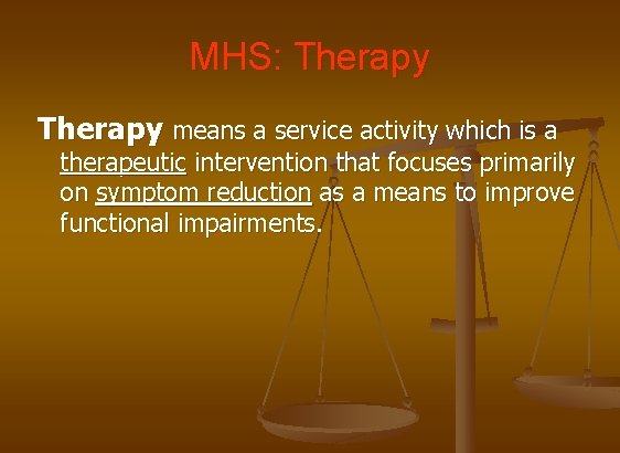 MHS: Therapy means a service activity which is a therapeutic intervention that focuses primarily