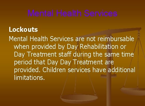 Mental Health Services Lockouts Mental Health Services are not reimbursable when provided by Day