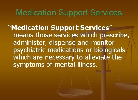 Medication Support Services “Medication Support Services” means those services which prescribe, administer, dispense and