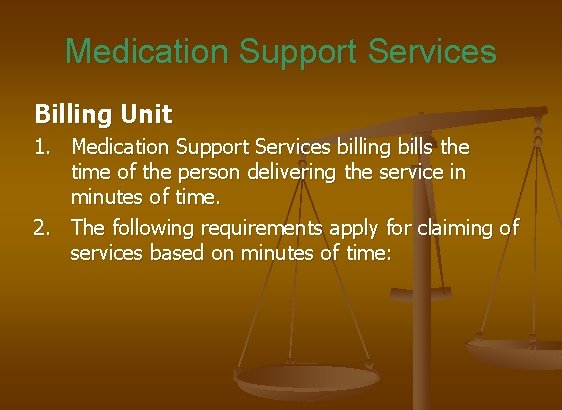 Medication Support Services Billing Unit 1. Medication Support Services billing bills the time of